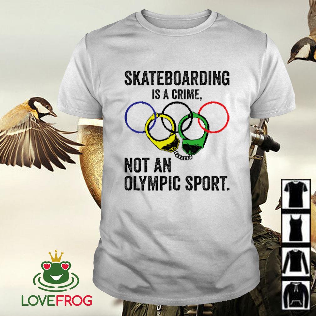 2021 Skateboarding is a crime not an Olympic sport shirt ...