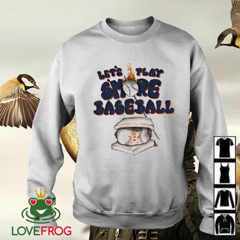 Houston Astros S'mores let's play smore baseball shirt, hoodie, sweater,  long sleeve and tank top