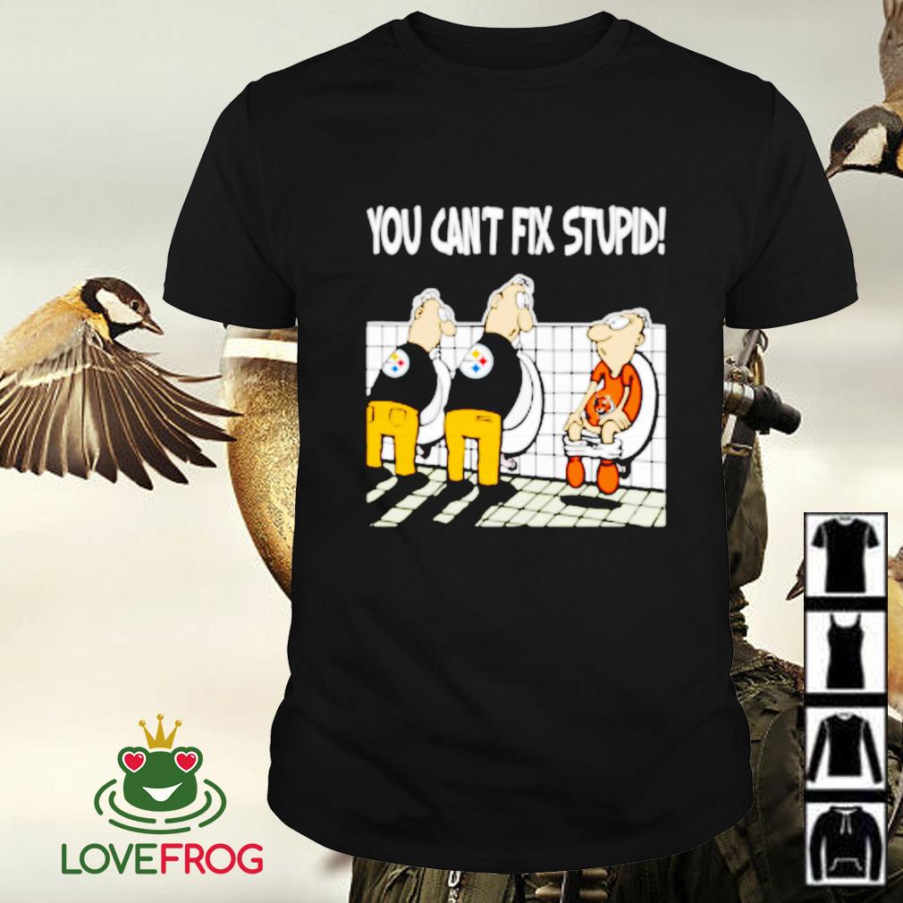 You Can't Not Fix Stupid Funny Pittsburgh Steelers T-Shirt - T