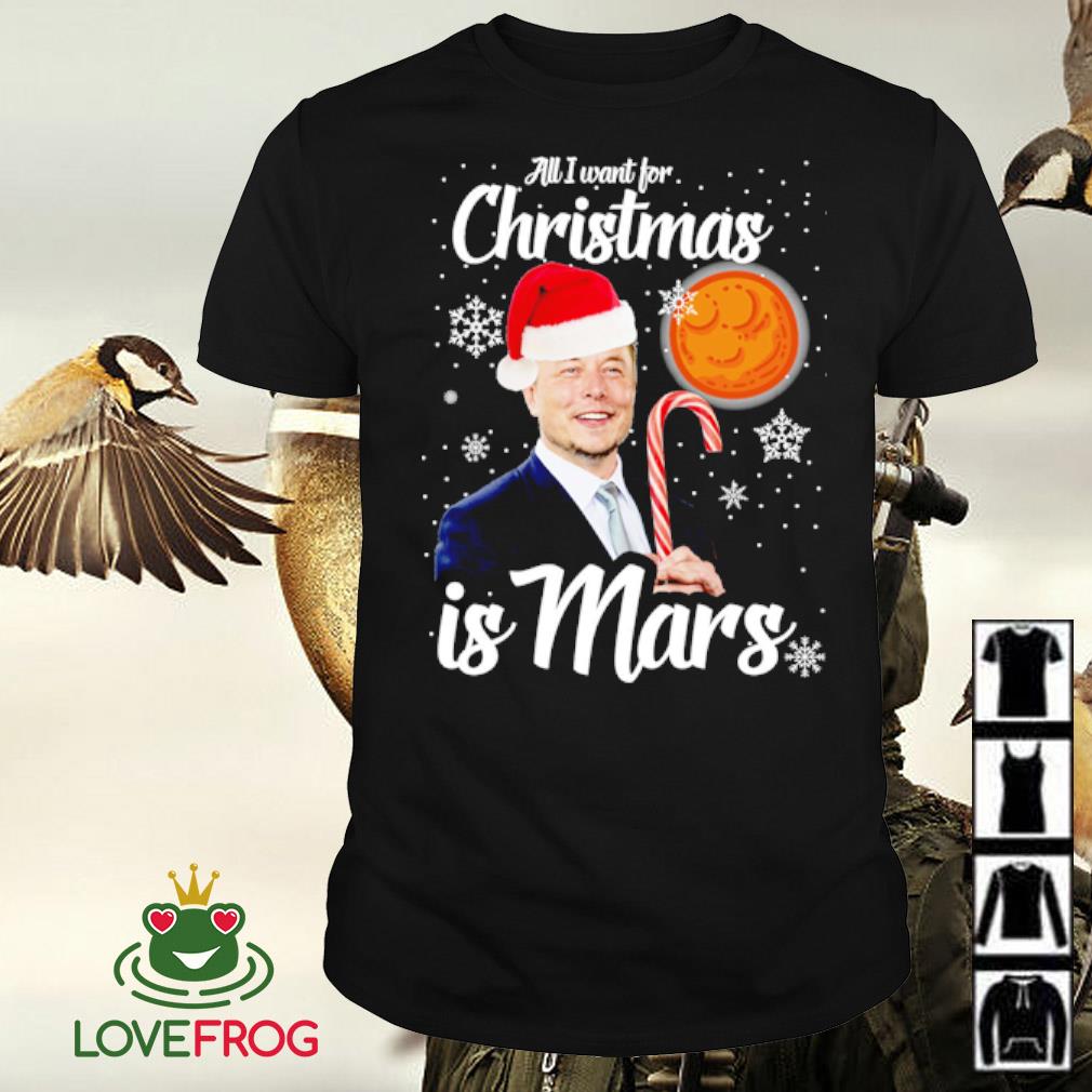 Awesome Elon Musk all I want for Christmas is mars shirt