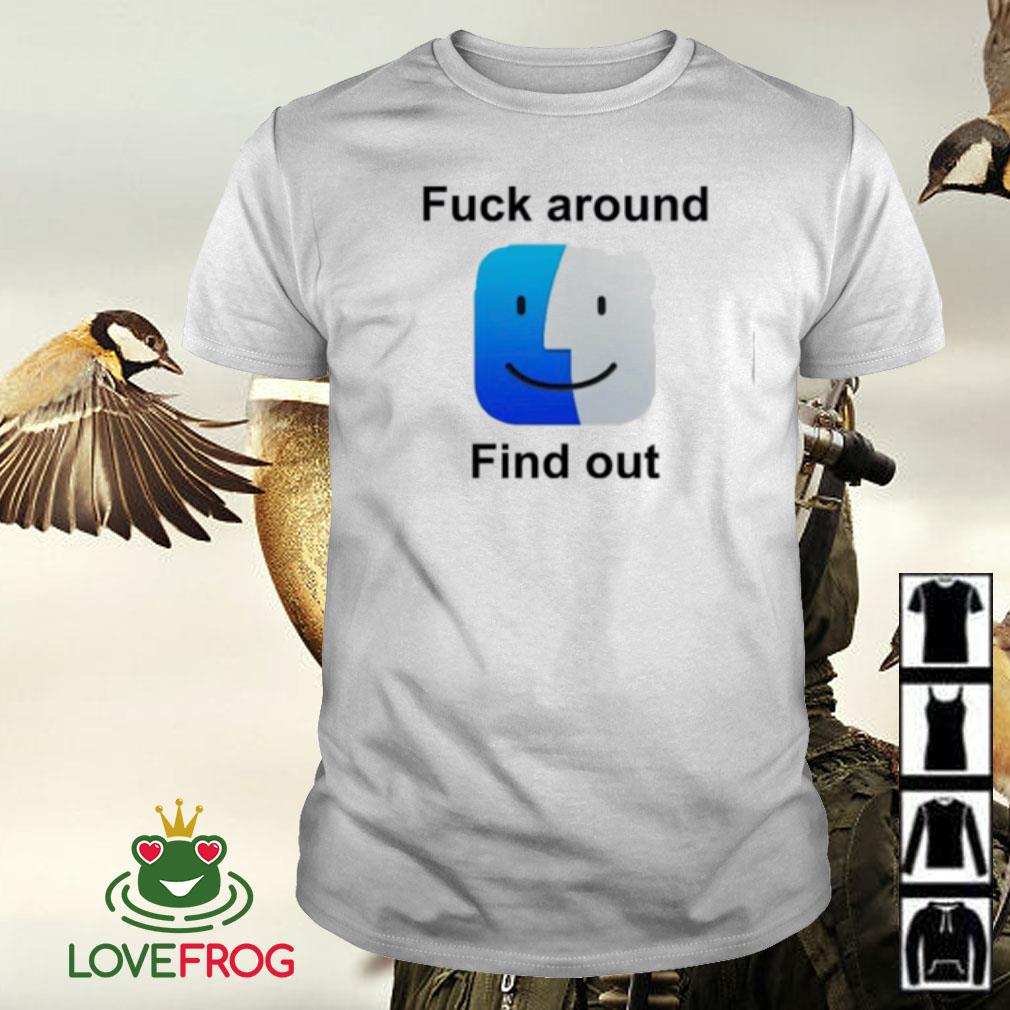 Awesome Fuck around find out shirt