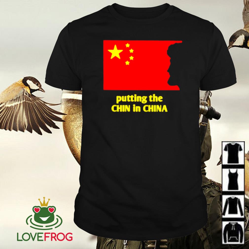 Awesome Putting the CHIN in China shirt