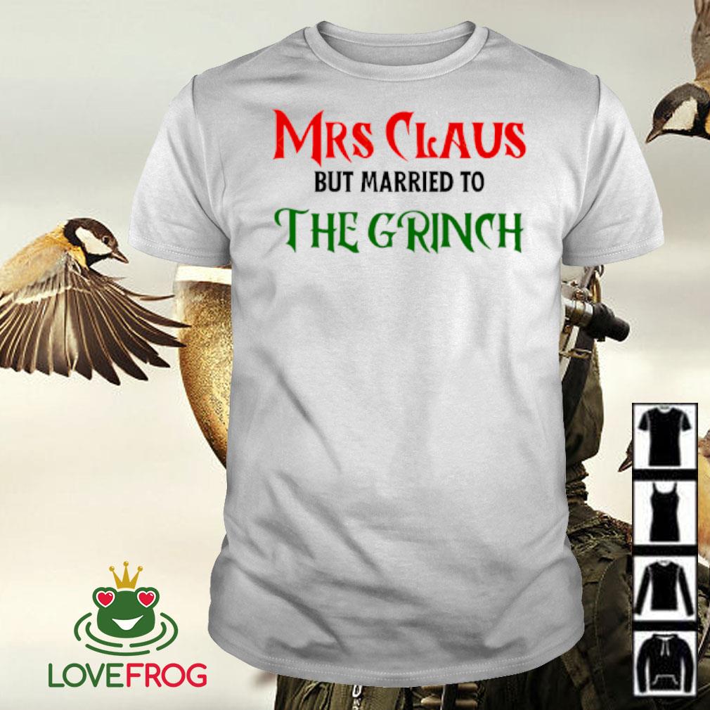 Official Mrs Claus but married to the Grinch Christmas shirt