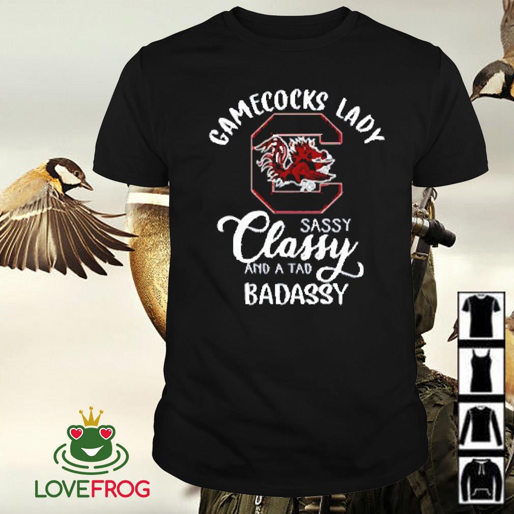 Funny Gamecocks lady classy sassy and a tad badassy shirt