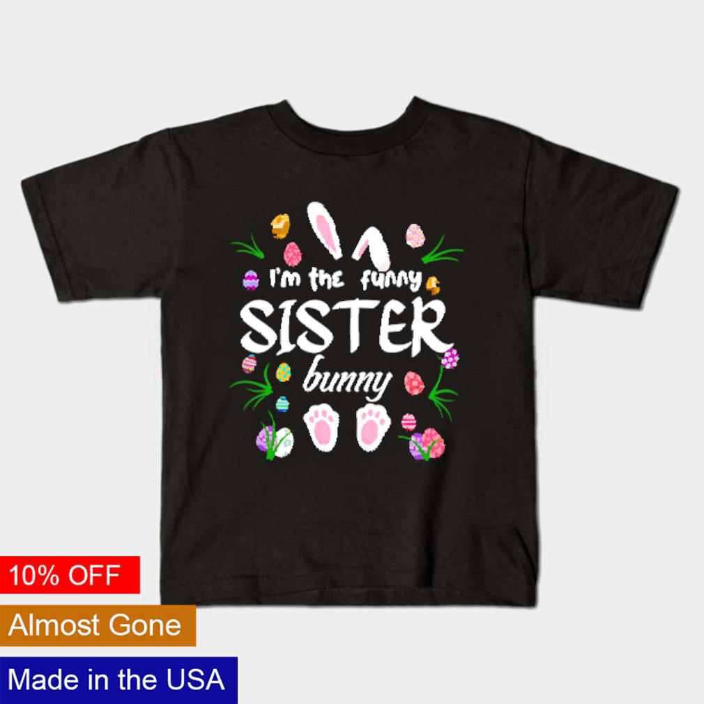Funny I'm the funny sister bunny shirt