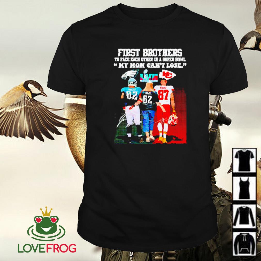 Original Super Bowl LVII Travis Kelce And Jason first brothers my mom can’t lose shirt