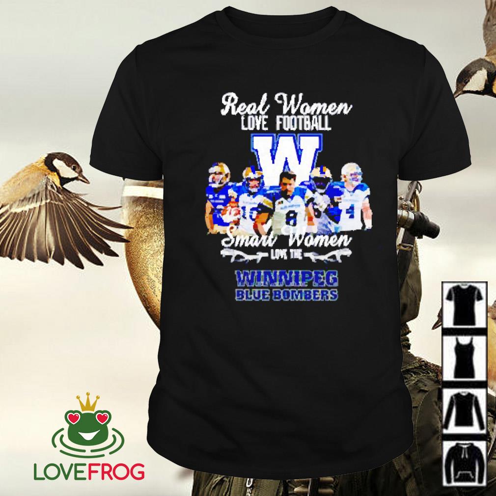 Top Real woman love football smart woman love the Winnipeg Blue Bombers shirt