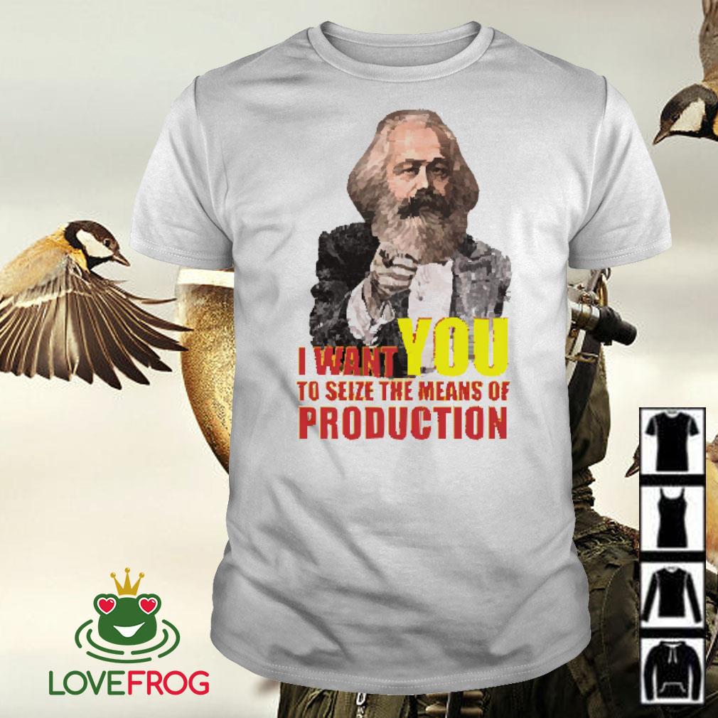 Awesome Karl Marx I want you to seize the means of production shirt