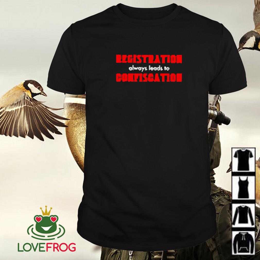 Awesome Registration always leads to confiscation shirt