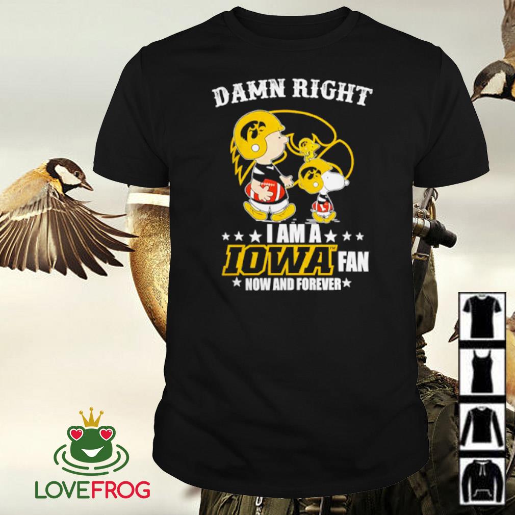 Best Charlie Browns and Snoopy damn right I am a Iowa Hawkeyes fan now and forever shirt