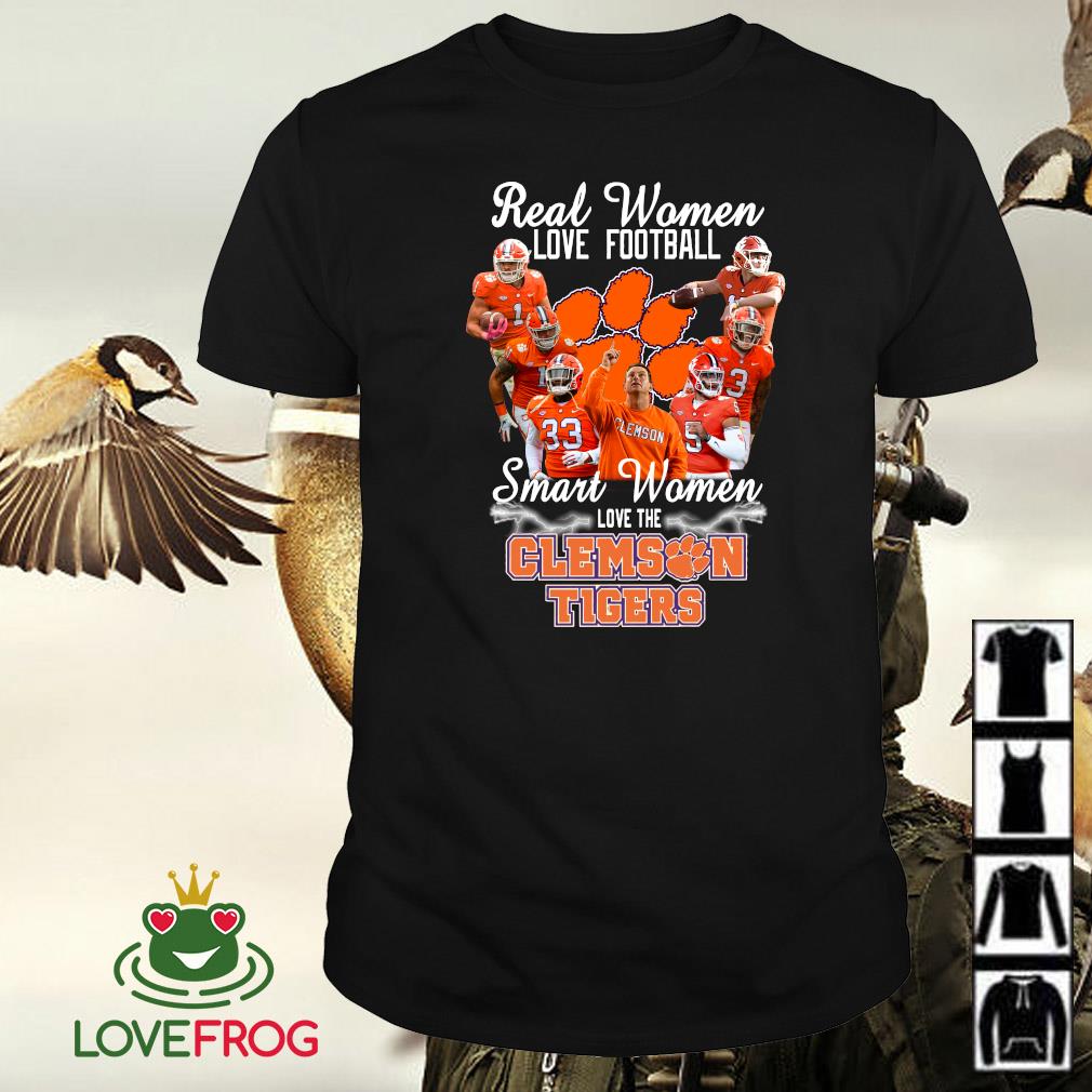 Best Real women love football smart women love the Clemson Tigers shirt