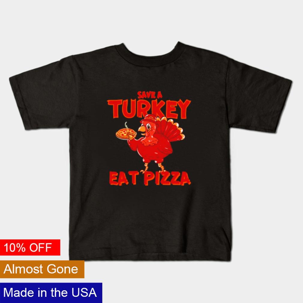 Best Save a turkey eat pizza Thanksgiving shirt