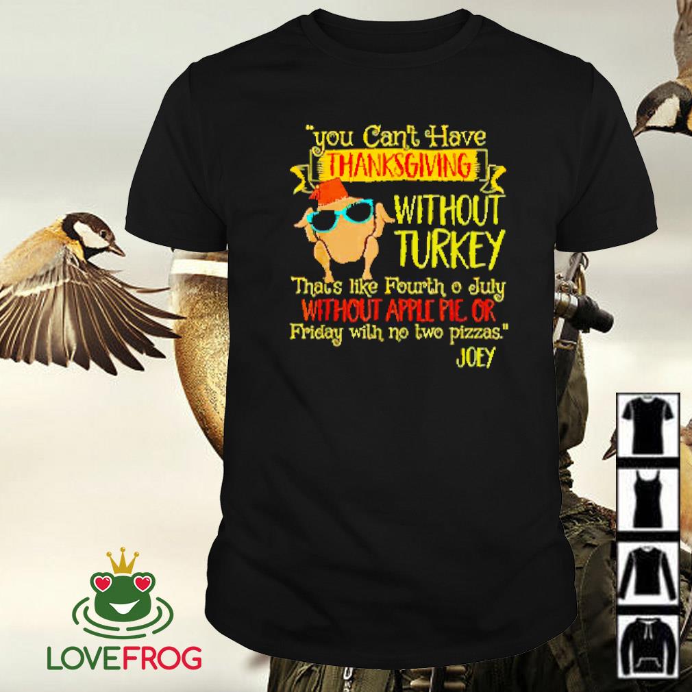 Best You can’t have thanksgiving without turkey shirt