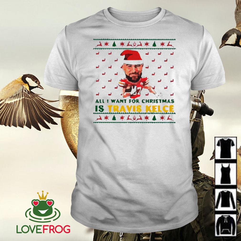 Nice All I want for Christmas is Travis Kelce shirt