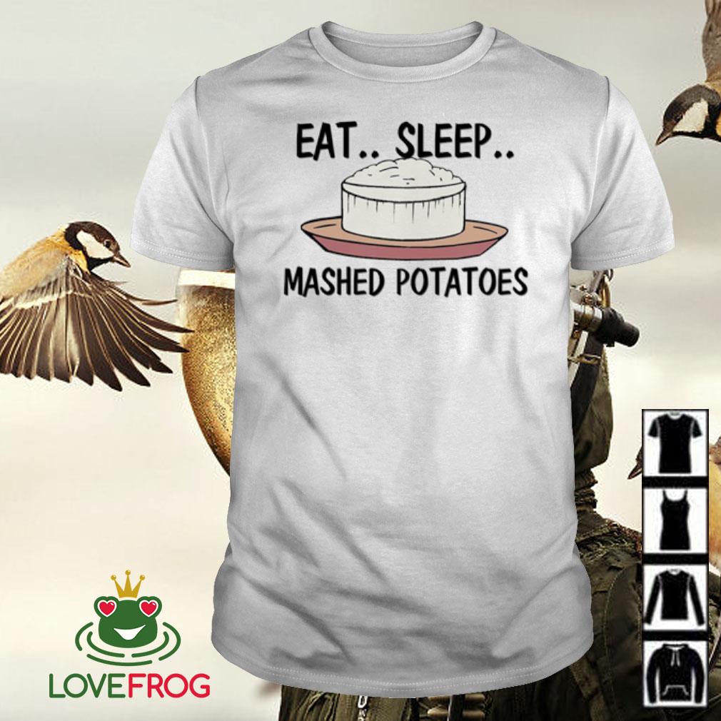 Nice Eat sleep mashed potatoes shirt