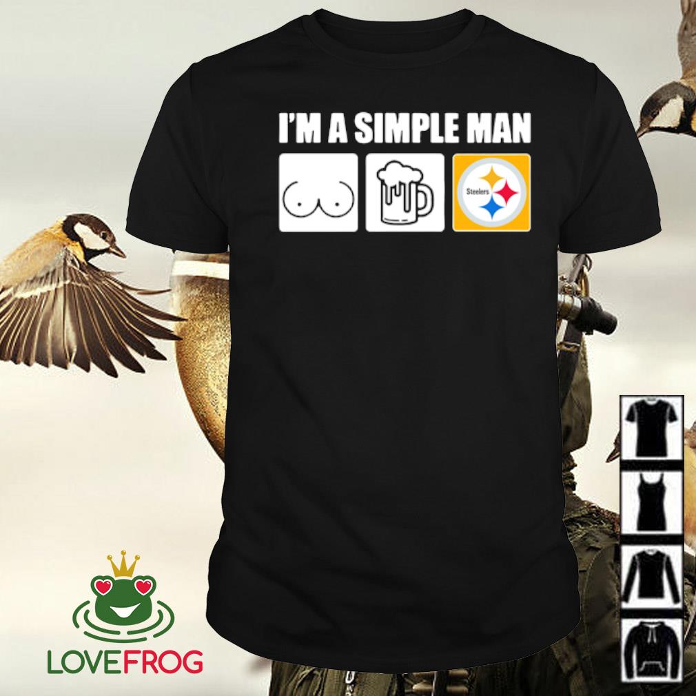 Official I’m a simple man I like boobs beer and Pittsburgh Steelers shirt