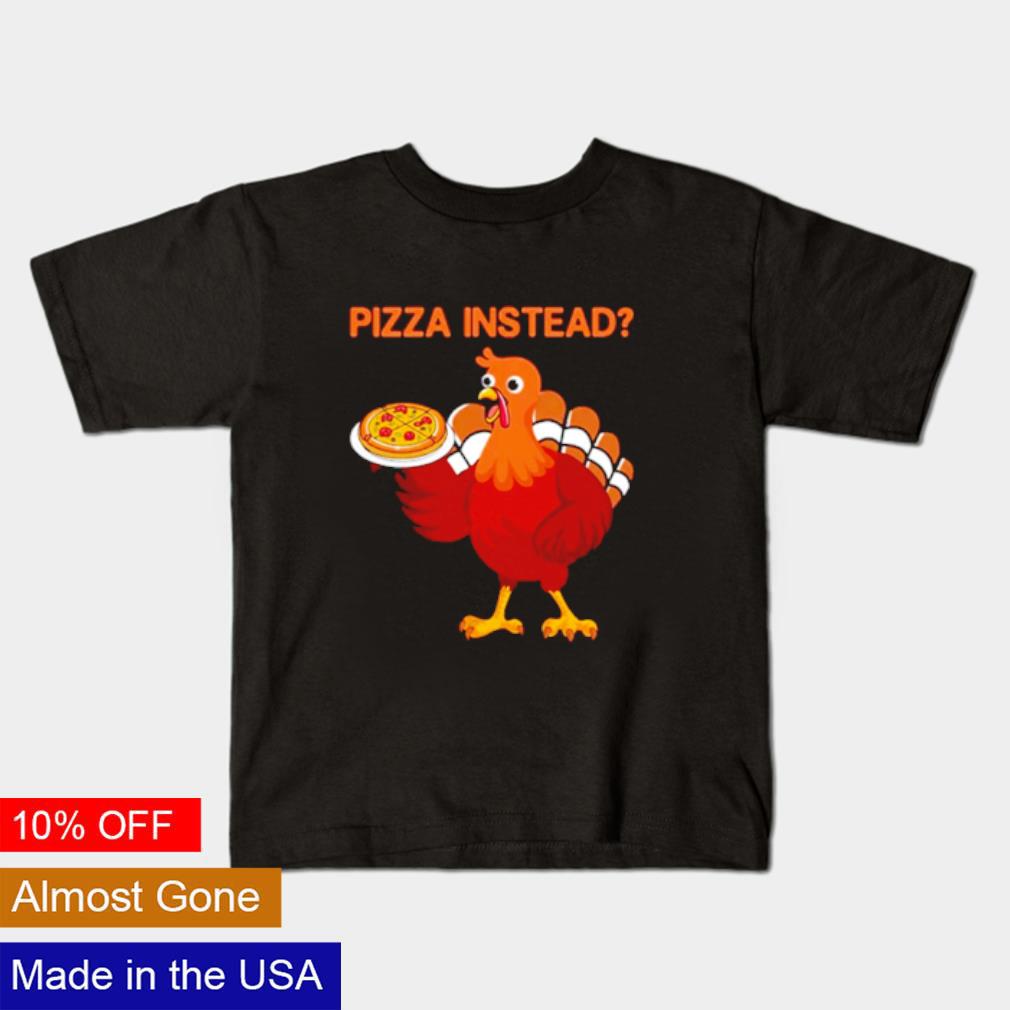 Original Thanksgiving pizza instead shirt