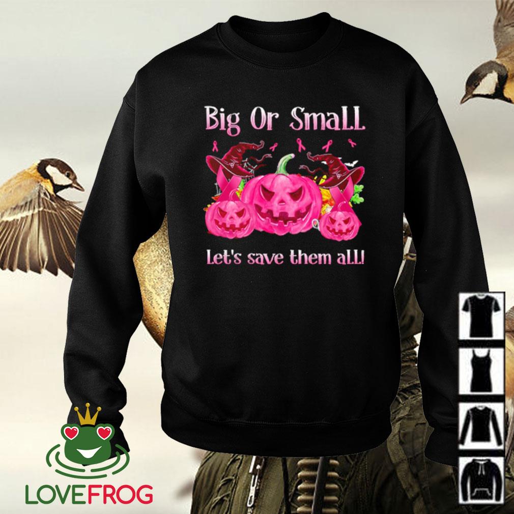 Halloween Big Or Small Let S Save Them All Shirt Hoodie Sweater And Tank Top